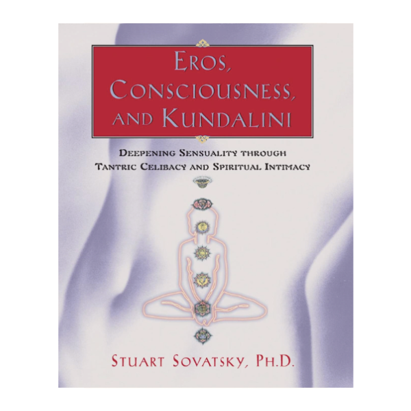 EROS, CONSCIOUSNESS AND KUNDALINI by Stuart Sovatsky
