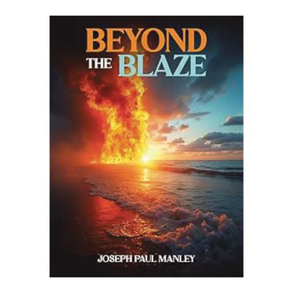 Beyond the Blaze, Joseph Paul Manley, Author, Speaker, Expert Witness