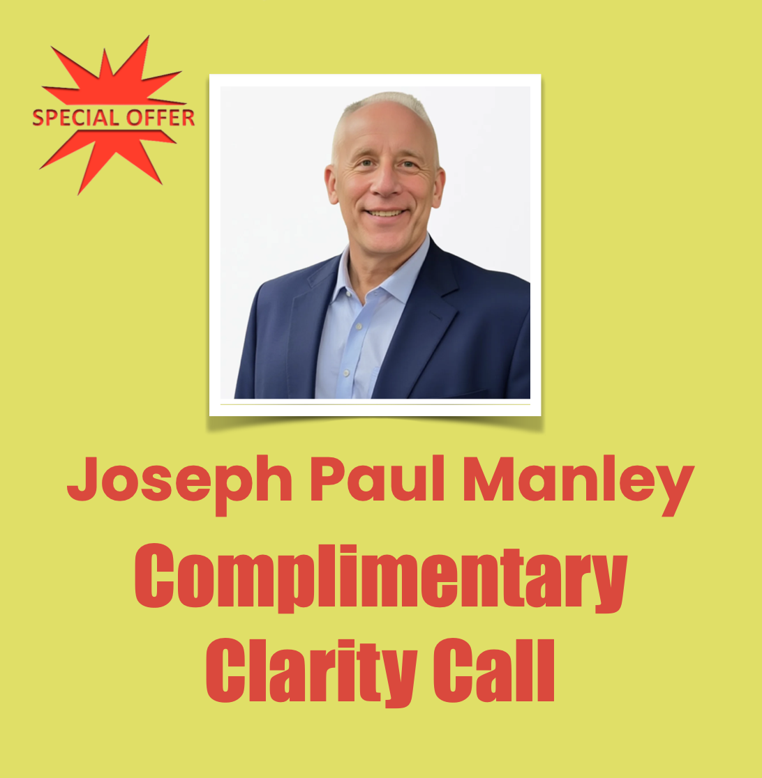 Special Offer Joseph Paul Manley Complimentary Clarity Call Special Offer Joseph Paul Manley Complimentary Clarity Call