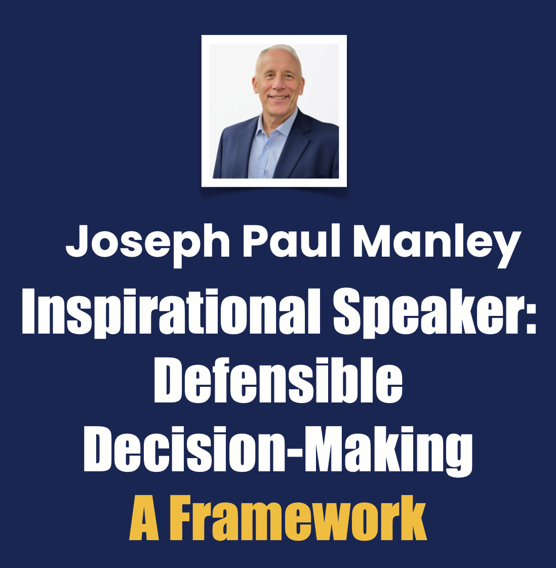 Joseph Paul Manley Inspirational Speaker Defensible Decision‑Making A Framework Joseph Paul Manley Inspirational Speaker Defensible Decision‑Making A Framework