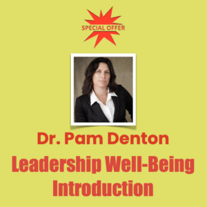 Dr. Pam Denton Leadership Well-Being Introduction