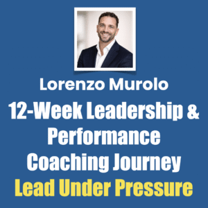 Lorenzo Murolo, 12-Week Leadership and Performance Coaching Journey, Lead Under Pressure
