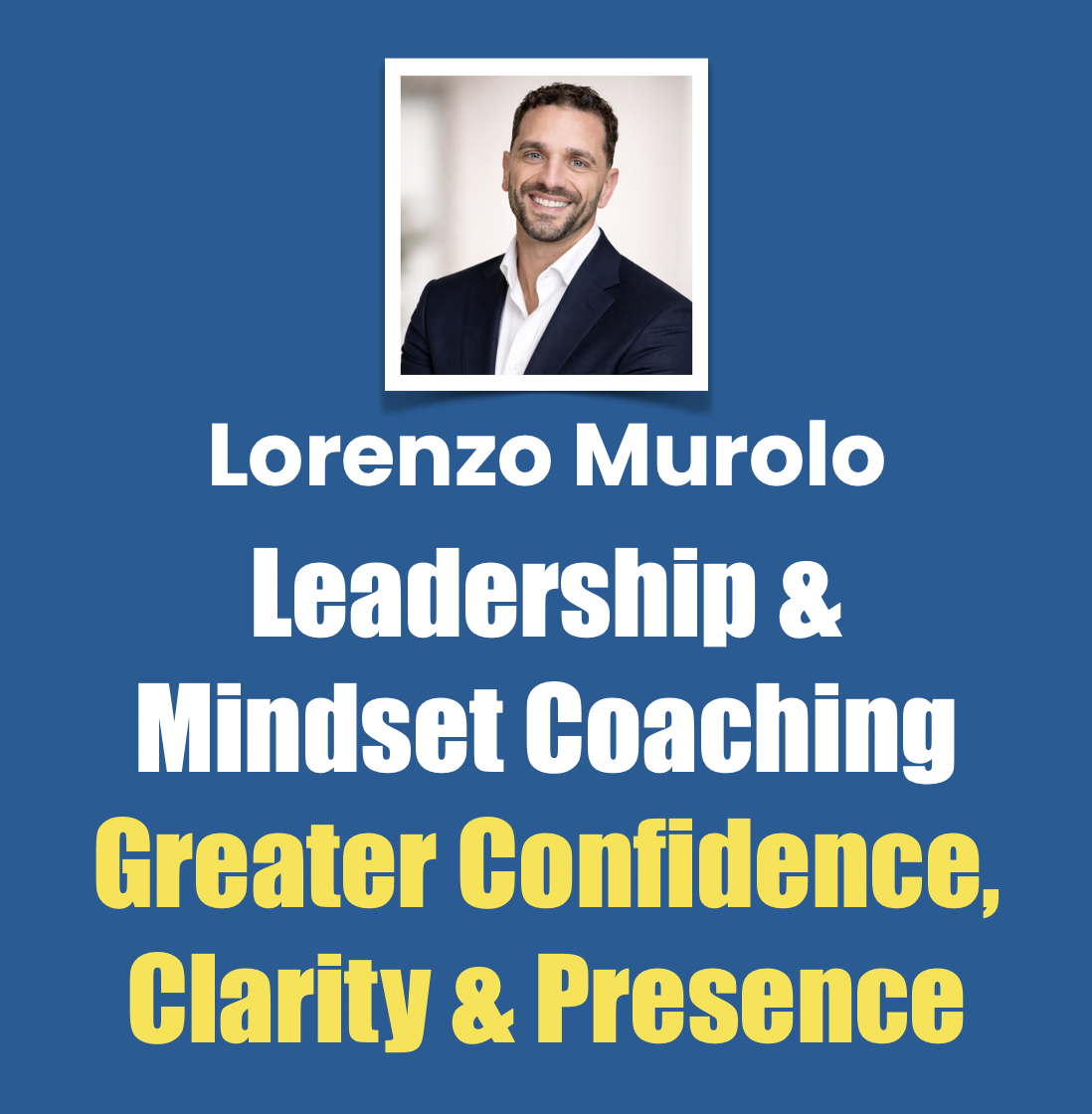 Lorenzo Murolo Leadership and Mindset Coaching Greater Confidence Clarity and Presence Lorenzo Murolo Leadership and Mindset Coaching Greater Confidence Clarity and Presence