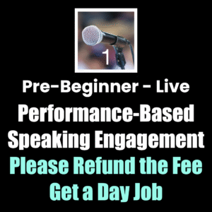 Pre-Beginner-Live-Performance-Based-Speaking Engagement Please Refund the Fee Get a Day Job