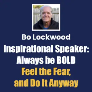 Bo Lockwood, Inspirational Speaker, Always be BOLD, Feel the Fear and Do It Anyway
