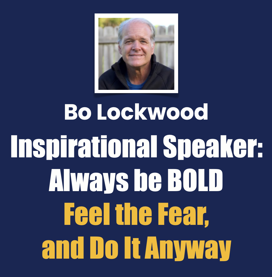 Bo Lockwood, Inspirational Speaker, Always be BOLD, Feel the Fear and Do It Anyway