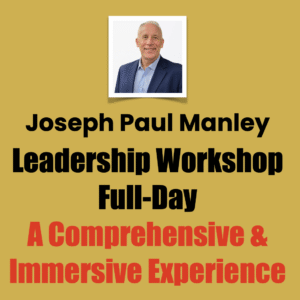 Joseph Paul Manley, Leadership Workshop Full-Day, A Comprehensive & Immersive Experience