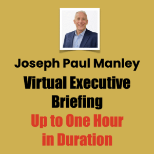 Joseph Paul Manley  Virtual Executive Briefing Up to One Hour in Duration