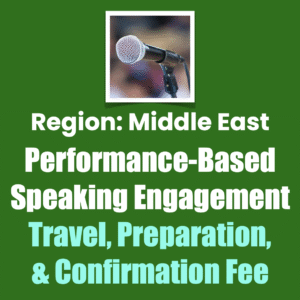 Region: Middle East Performance-Based Speaking Engagement Travel, Preparation, & Confirmation Fee