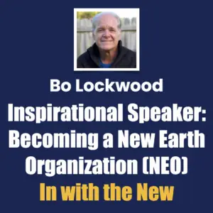 Bo Lockwood Inspirational Speaker, Becoming a New Earth Organization (Be a NEO)