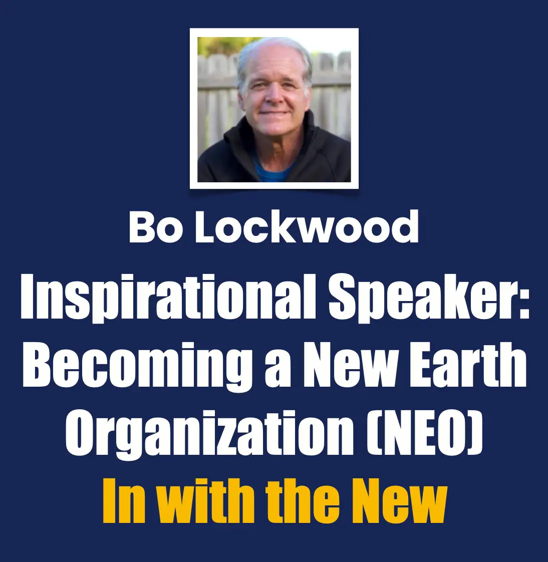 Bo Lockwood Inspirational Speaker, Becoming a New Earth Organization (Be a NEO)