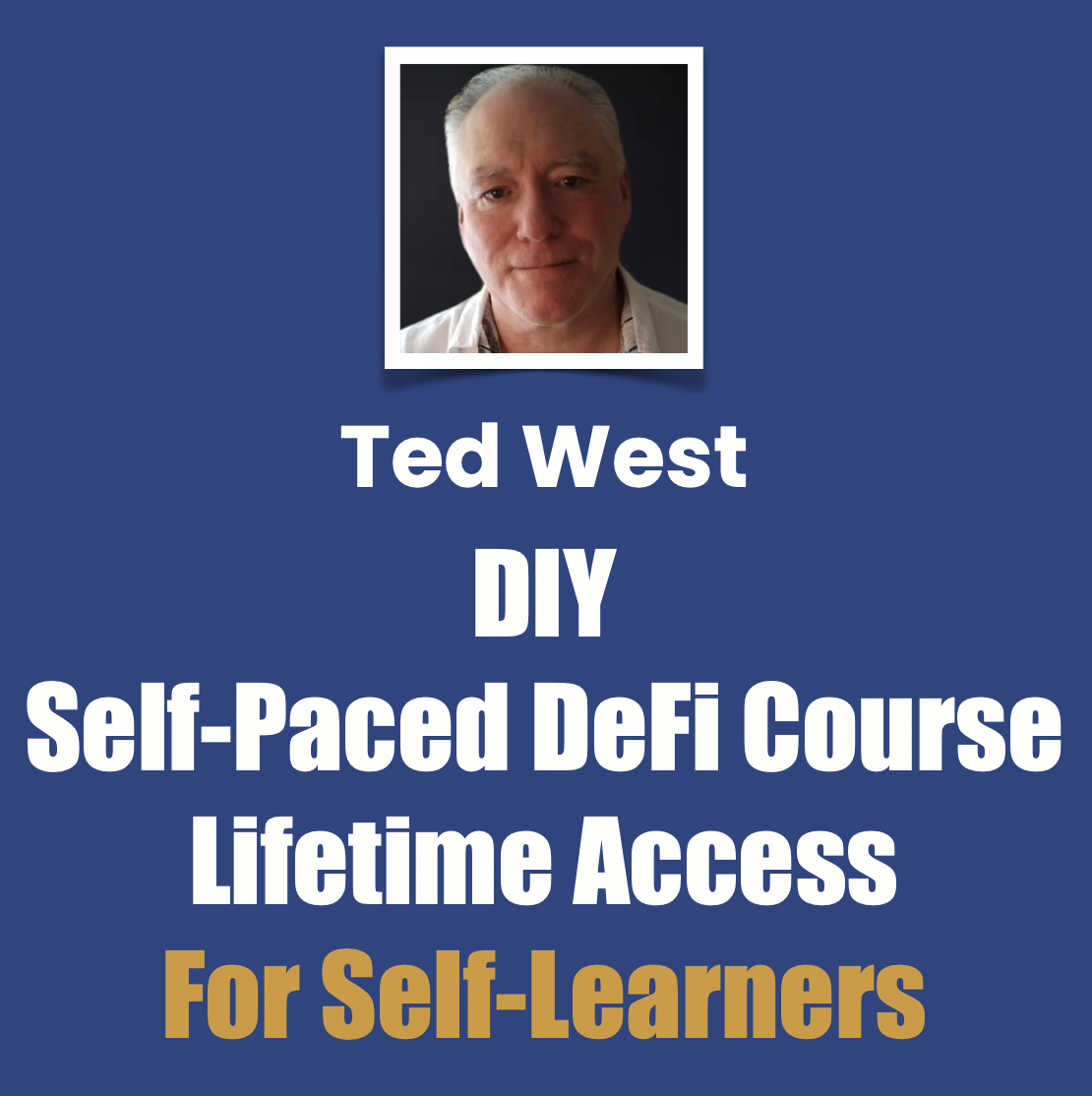 Ted West DIY Self-Paced DeFi Course Lifetime Access For Self-Learners